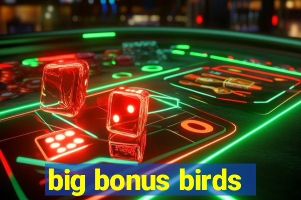 big bonus birds