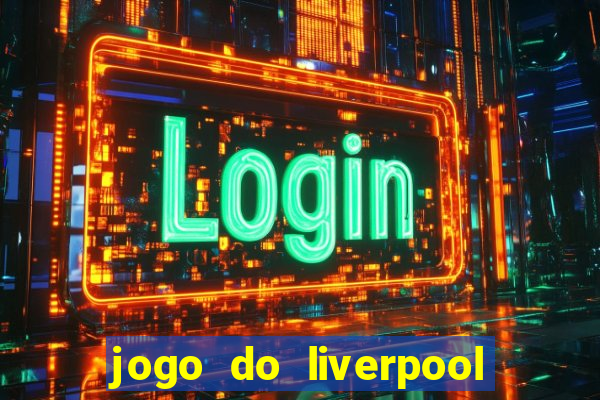 jogo do liverpool ao vivo