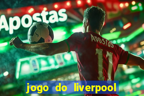 jogo do liverpool ao vivo