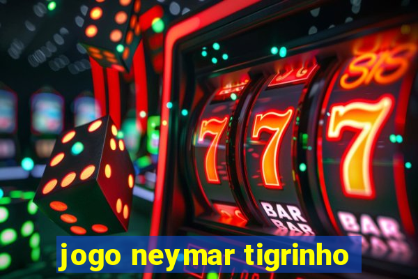 jogo neymar tigrinho