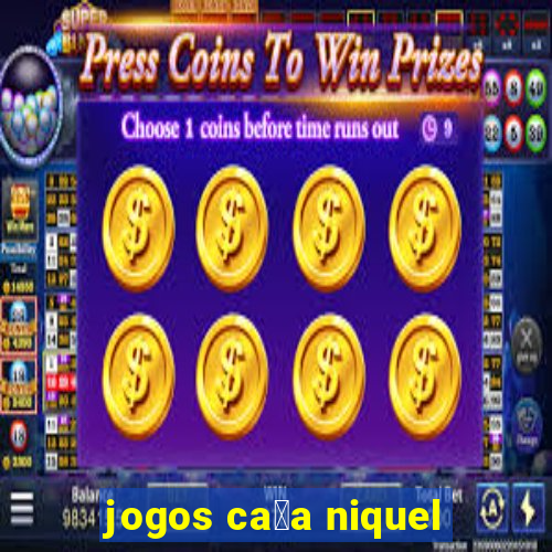 jogos ca莽a niquel