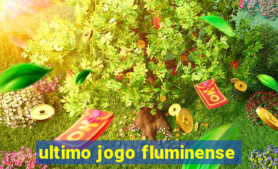 ultimo jogo fluminense