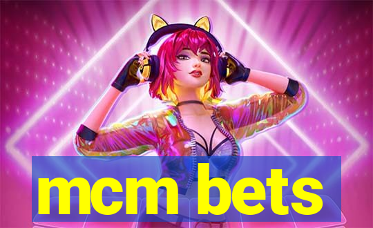 mcm bets