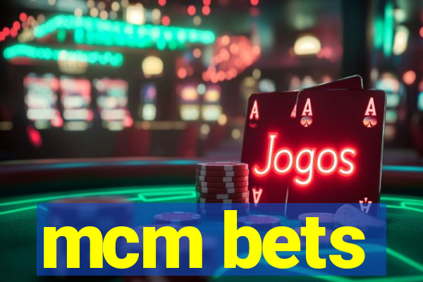 mcm bets