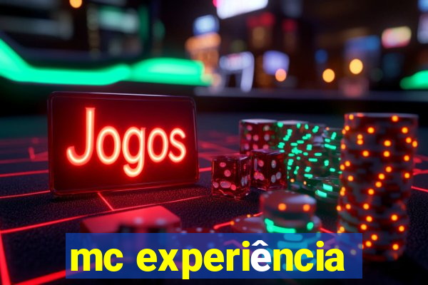 mc experiência