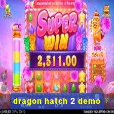 dragon hatch 2 demo