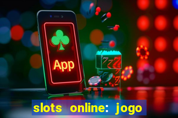 slots online: jogo ca莽a n铆quel