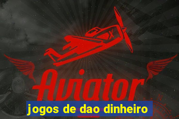 jogos de dao dinheiro