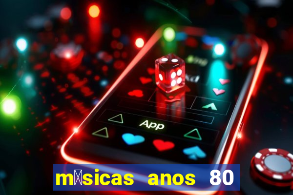 m煤sicas anos 80 90 discoteca