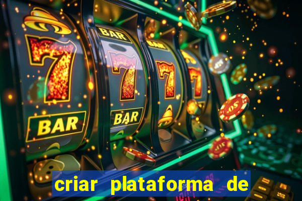 criar plataforma de jogos cassino