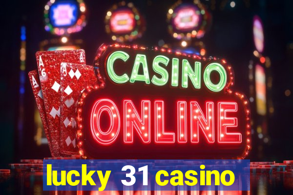 lucky 31 casino