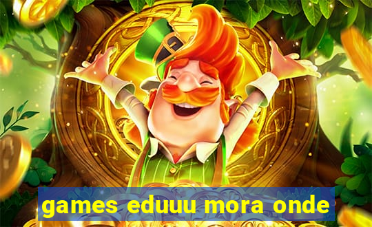 games eduuu mora onde