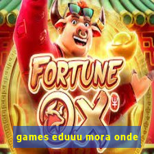 games eduuu mora onde