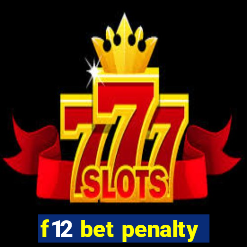 f12 bet penalty