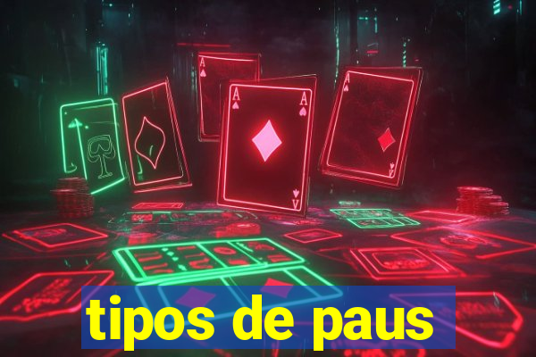 tipos de paus