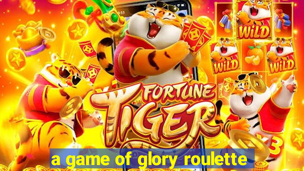 a game of glory roulette