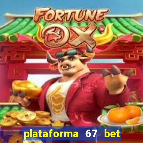 plataforma 67 bet é confiável