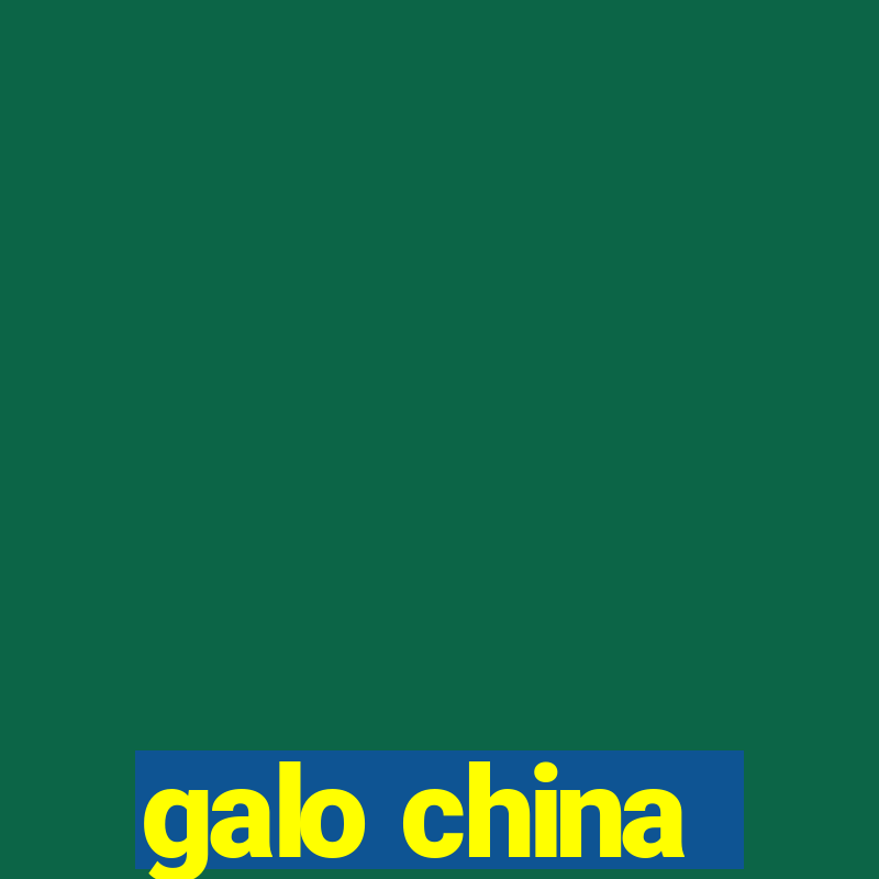 galo china