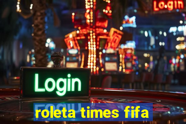 roleta times fifa