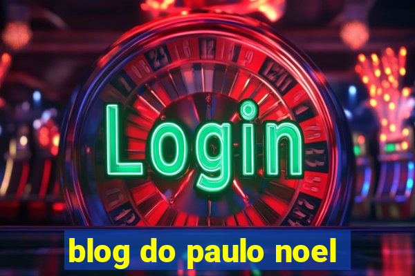 blog do paulo noel