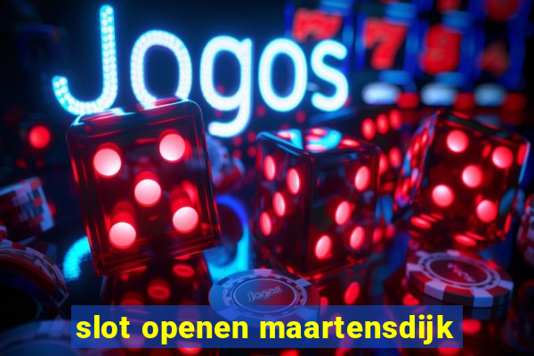 slot openen maartensdijk