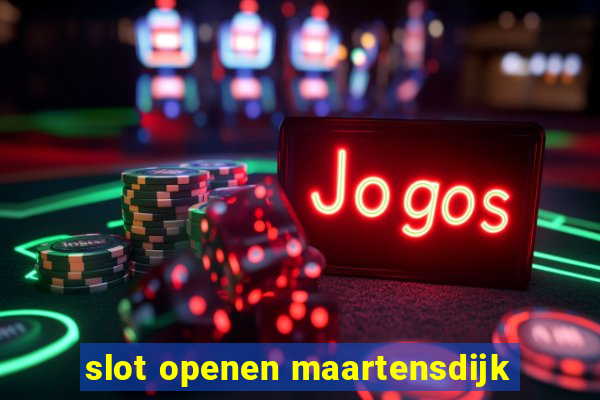 slot openen maartensdijk