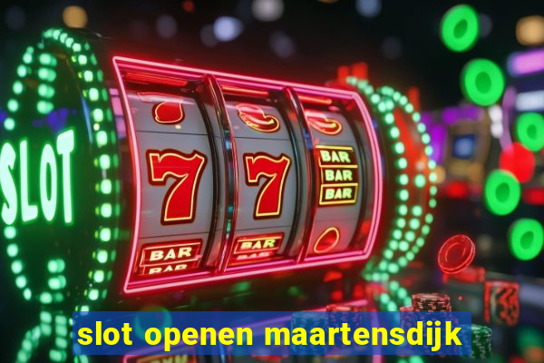 slot openen maartensdijk