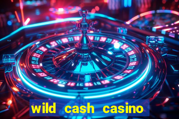 wild cash casino slots paga