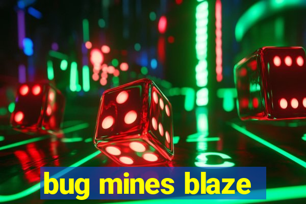 bug mines blaze