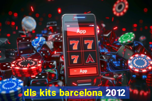 dls kits barcelona 2012