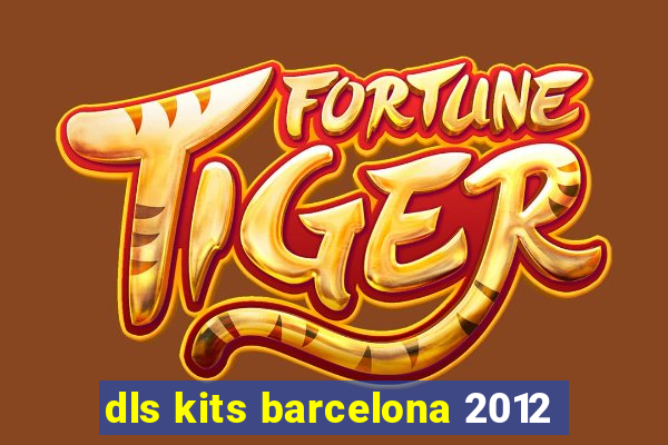 dls kits barcelona 2012