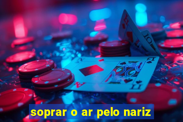 soprar o ar pelo nariz