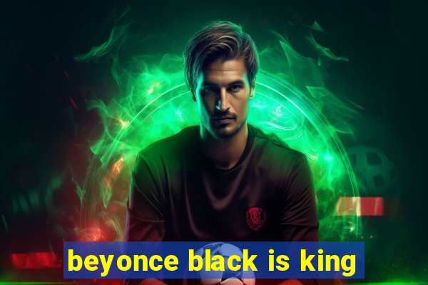 beyonce black is king