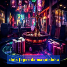 slots jogos da maquininha