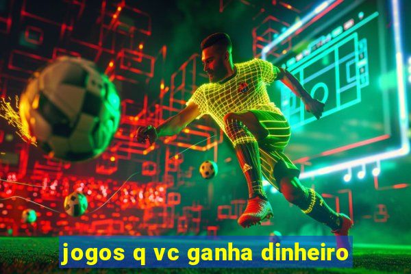 jogos q vc ganha dinheiro