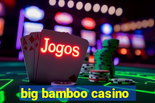 big bamboo casino