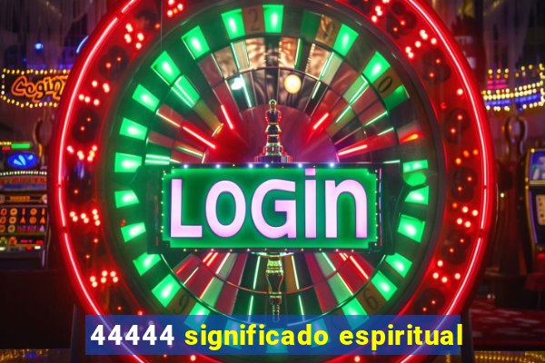 44444 significado espiritual