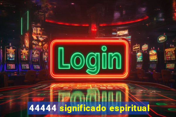 44444 significado espiritual