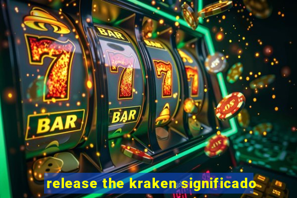 release the kraken significado