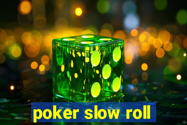 poker slow roll