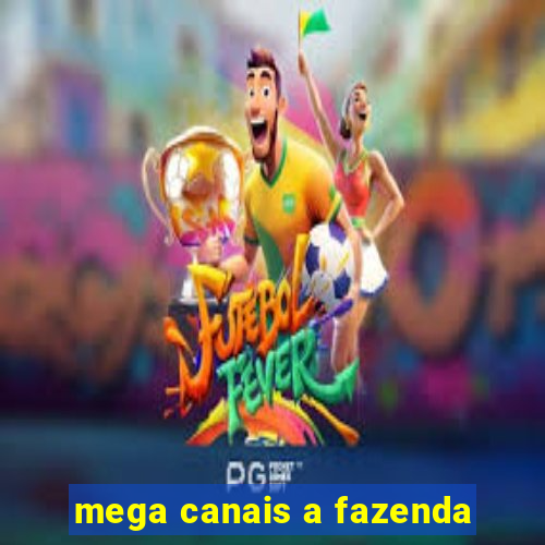 mega canais a fazenda