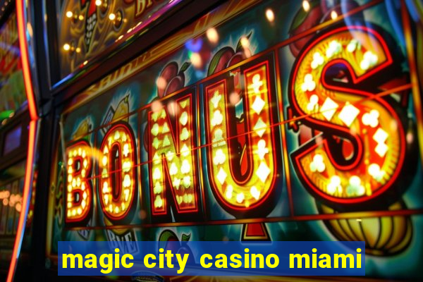 magic city casino miami