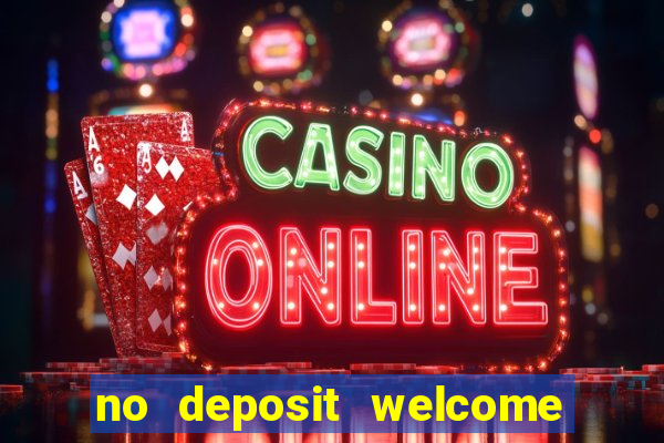 no deposit welcome bonus casino