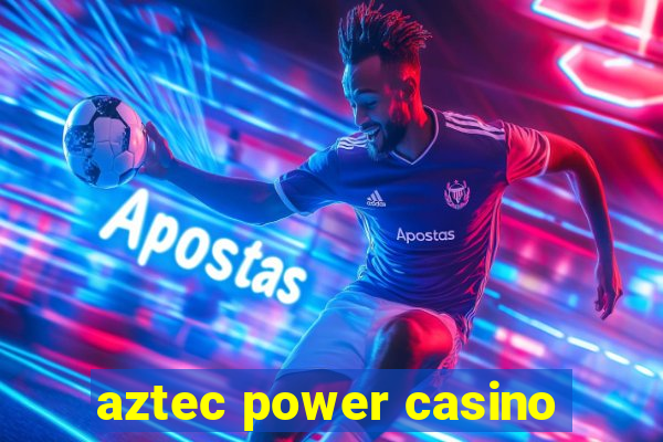 aztec power casino