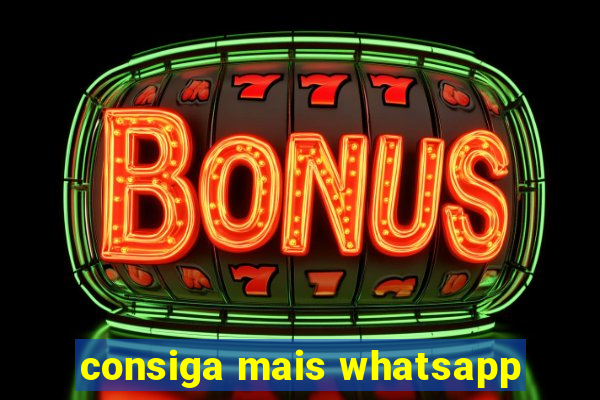 consiga mais whatsapp