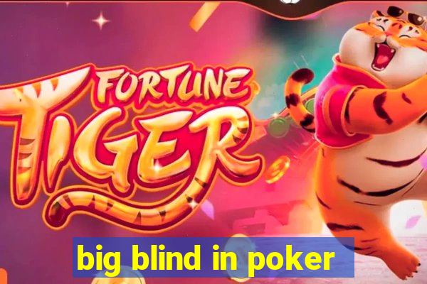 big blind in poker