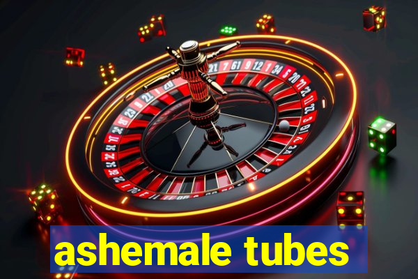 ashemale tubes