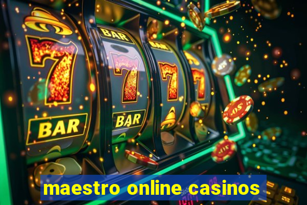 maestro online casinos