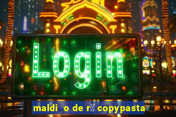 maldi  o de r谩 copypasta