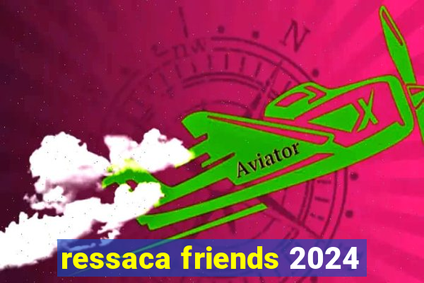 ressaca friends 2024